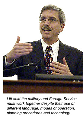 Litt noted that the military and Foreign Service must work together  despite using different language, modes of operation, planning procedures and  technology.