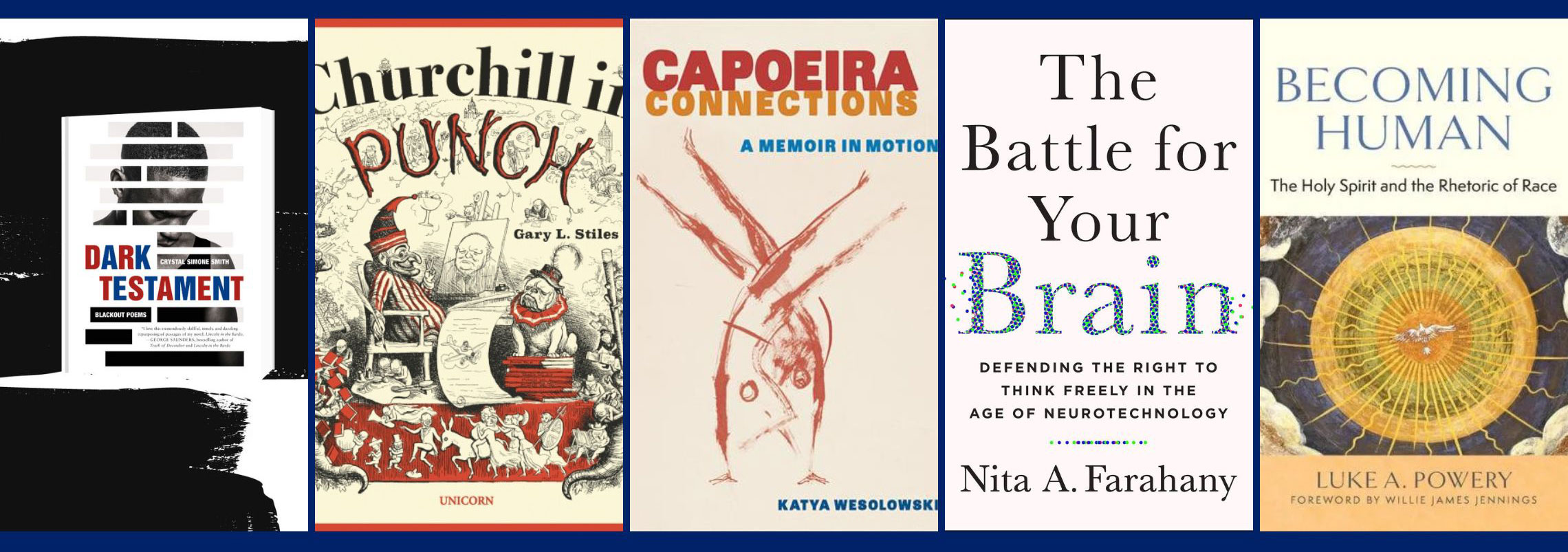 book covers: Dark Testament, Churchill in Punch, Capoeira Connections, The Battle for Your Brain and Becoming Human: the Holy spirit and the Rhetoric of Race