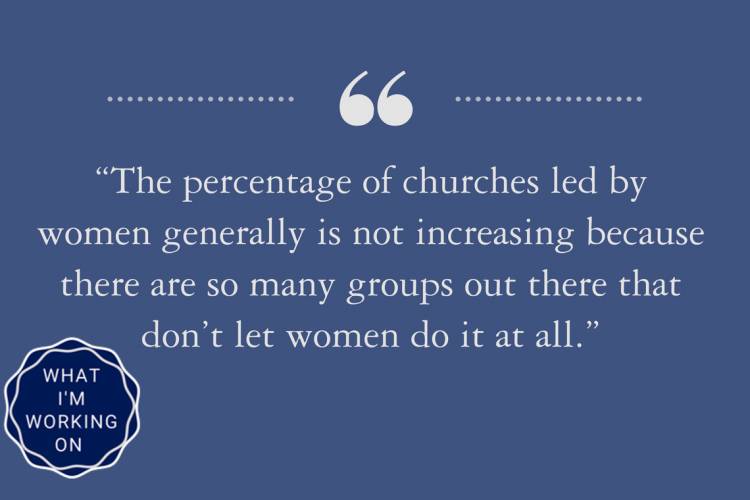 The percentage of churches led by women generally is not increasing because there are so many groups out there that don’t let women do it at all.