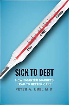 Peter Ubel book: Sick to Debt