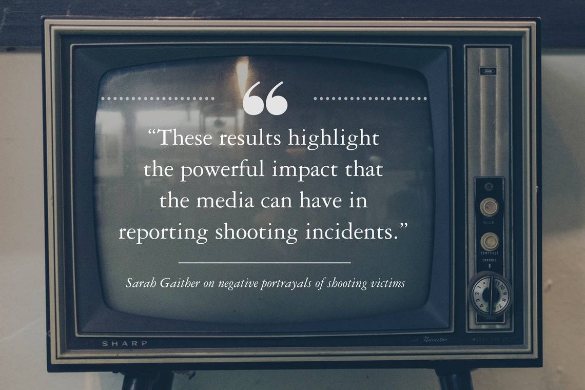 “These results highlight  the powerful impact that  the media can have in  reporting shooting incidents.” --Sarah Gaither on negative portrayals of shooting victims