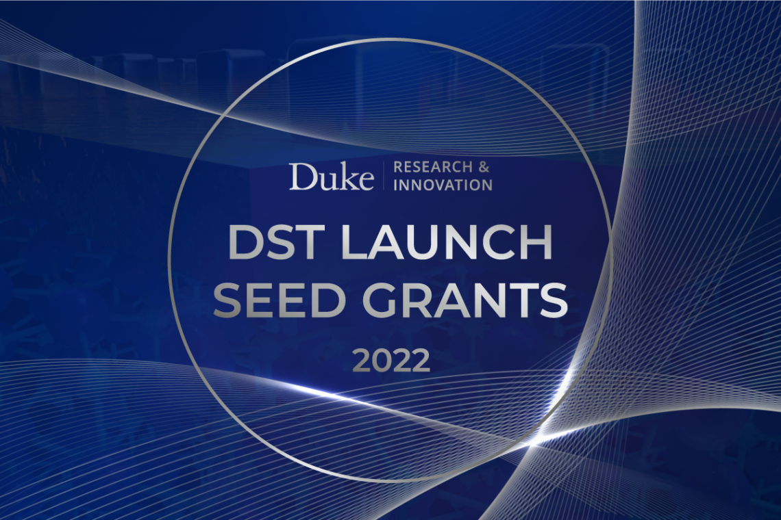 Duke Science and Technology (DST) Launch Seed Grants 2022