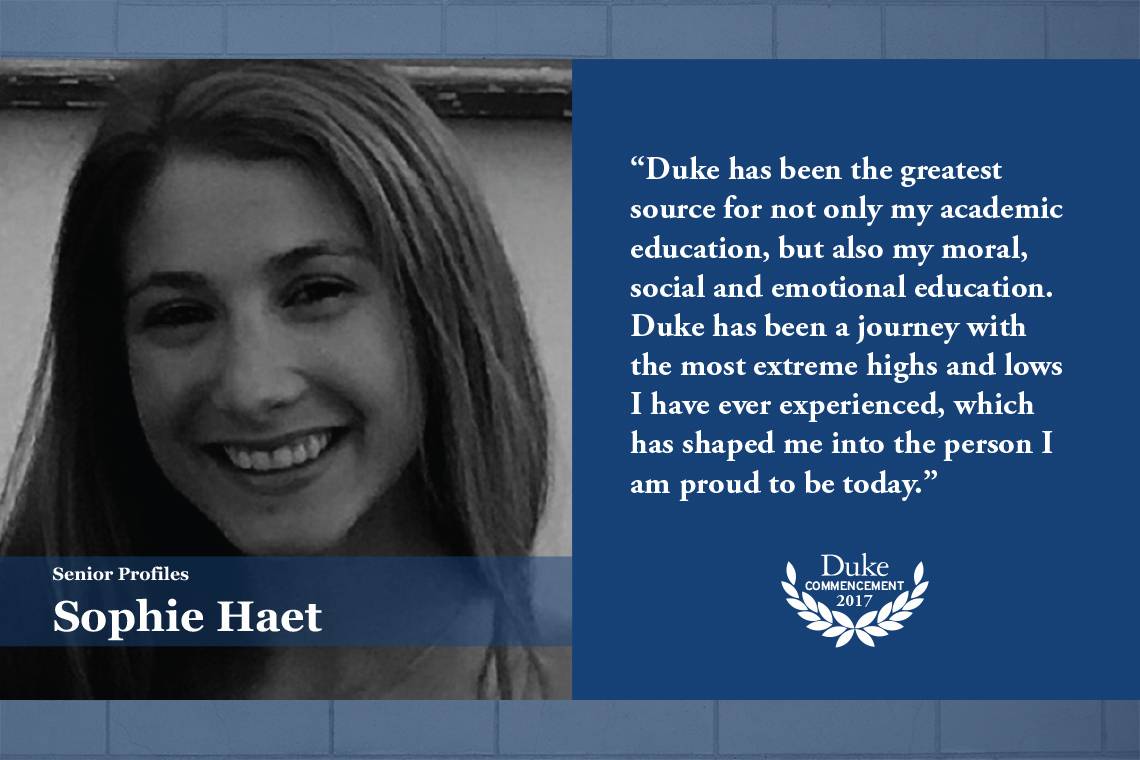 Sophie Haet, “Duke has been the greatest source for not only my academic education, but also my moral, social and emotional education.