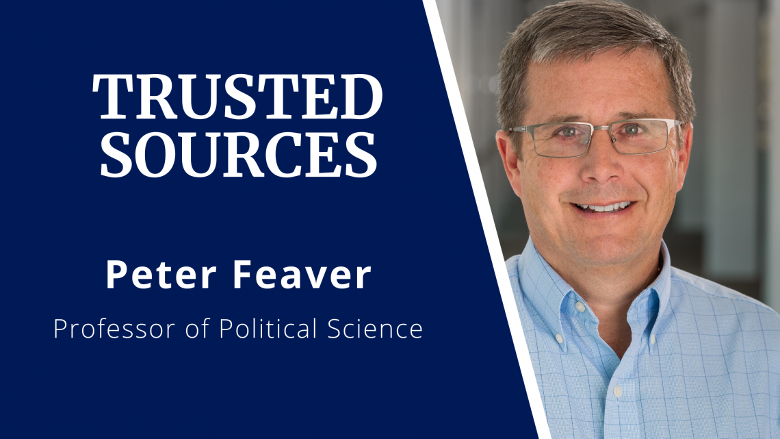 Peter Feaver, a professor of political science at the Sanford School of Public Policy and director of the Duke Program in American Grand Strategy