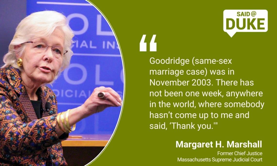 Margaret H. Marshal: l“Goodridge was in November 2003. There has not been one week, anywhere in the world, where somebody hasn’t come up to me and said ‘Thank you’ or ‘You’re responsible for the Iraq war.’ But the positives are much more likely.”