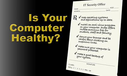 October is National Cyber Security Awareness Month, and Duke's IT Security Office is kicking off a campaign to remind Duke faculty, staff and students to make sure their computers stay healthy.