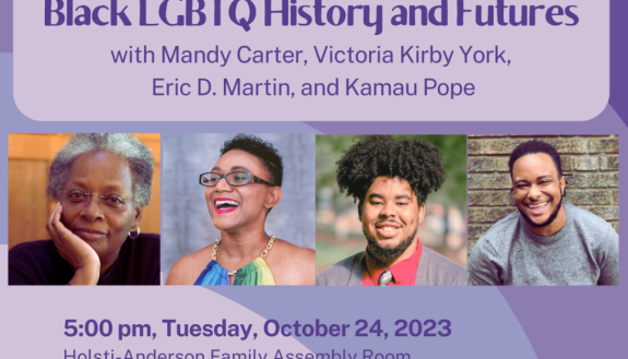 National Black Justice Coalition: Black LGBTQ History and Futures with Mandy Carter, Victoria York, Eric Martin and Kamau Pope 5 p.m. Tuesday, oct. 24, Holst/Anderson Family Assembly Room, rubenstein Library