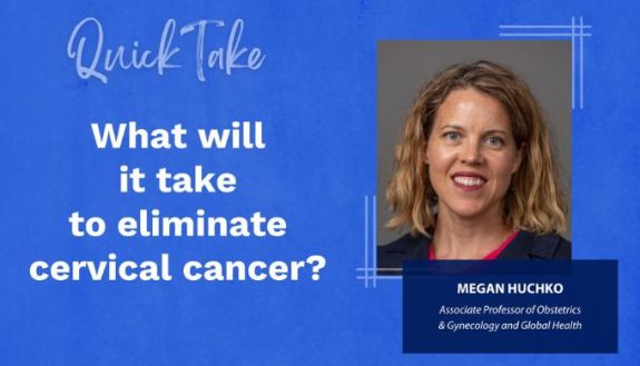 Quick Take: What will it take to eliminate cervical cancer? With headshot of Megan Huchko