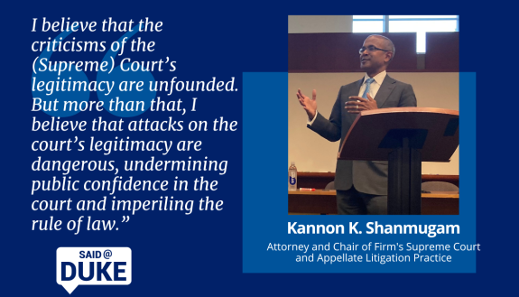 I believe that the criticisms of the Supreme Court's legitimacy are unfounded. But more than that, I believe that attacks on the court's legitimacy are dangerous, undermining public confidence in the court and imperiling the rule of law." Kannon Shanmugam, attorney.