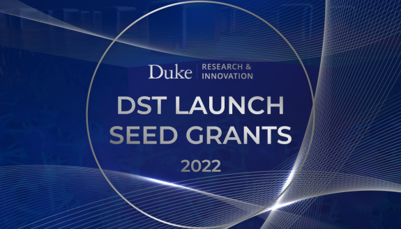 Duke Science and Technology (DST) Launch Seed Grants 2022