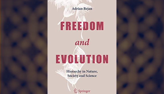 Adrian Bejan: "Freedom and Evolution: Hierarchy in Nature, Society and Science"