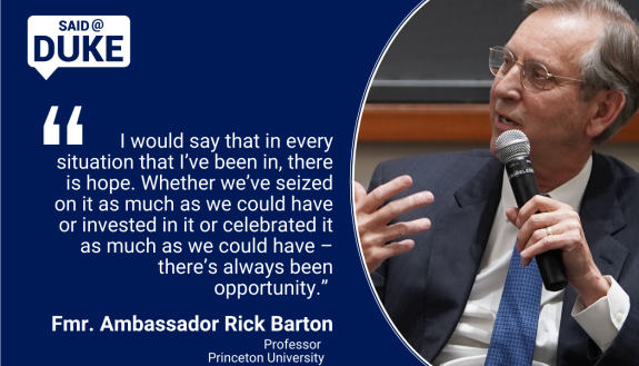 “I would say that in every situation that I’ve been in, there is hope.  Whether we’ve seized on it as much as we could have or invested in it or celebrated it as much as we could have – there’s always been opportunity.” -- Fmr. Amb. Frederick Barton