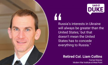“Russia’s interests in Ukraine will always be greater than the United States, but that doesn’t mean the United States has to concede everything to Russia.”  -- Retired Col. Liam Collins