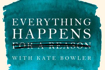 Everything Happens A Kate Bowler Podcast Duke Today